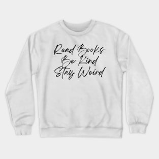 Read Books, Be Kind, Stay Weird - Inspiring Quotes Crewneck Sweatshirt